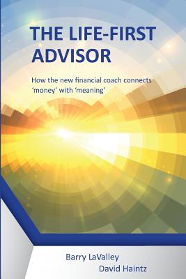 The Life First Advisor: How the new financial coach connects 'money' with 'meaning' - Lavalley Barry