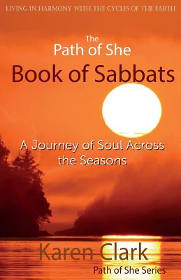 The Path of She Book of Sabbats: A Journey of Soul Across the Seasons - Karen Clark
