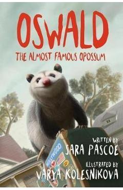 Coperta cărții 'Oswald, the Almost Famous Opossum - Sara Pascoe'