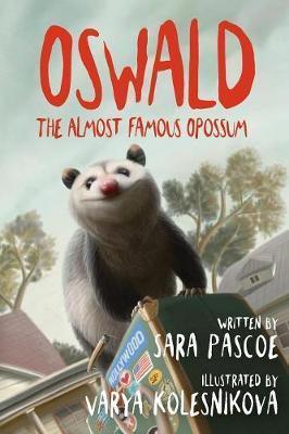 Oswald, the Almost Famous Opossum - Sara Pascoe
