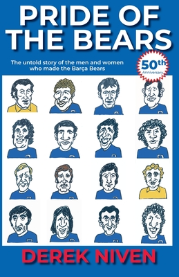 Pride of the Bears: The untold story of the men and women who made the Barça Bears - Derek Niven