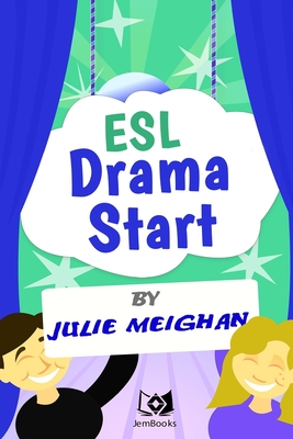 ESL Drama Start: Drama Activities for ESL Learners - Julie Meighan