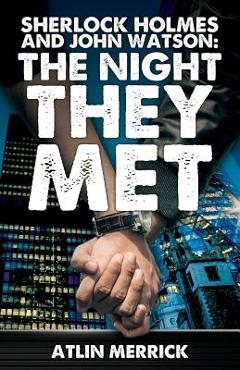 Coperta cărții 'Sherlock Holmes and John Watson: The Night They Met - Atlin Merrick'