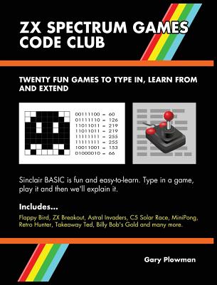 ZX Spectrum Games Code Club: Twenty fun games to code and learn - Gary Plowman