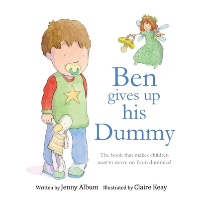Ben Gives Up His Dummy: The book that makes children want to move on from dummies! - Jenny Album