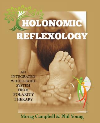 Holonomic Reflexology: An integrated whole body system from Polarity Therapy - Morag Campbell