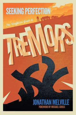 Seeking Perfection: The Unofficial Guide to Tremors - Jonathan Melville