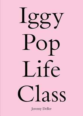 Iggy Pop Life Class: A Project by Jeremy Deller - Jeremy Deller