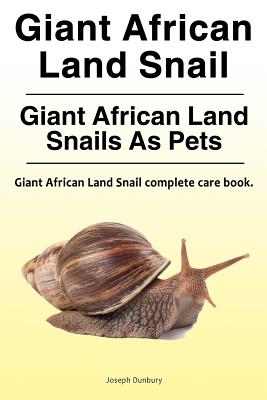 Giant African Land Snail. Giant African Land Snails as pets. Giant African Land Snail complete care book. - Joseph Dunbury