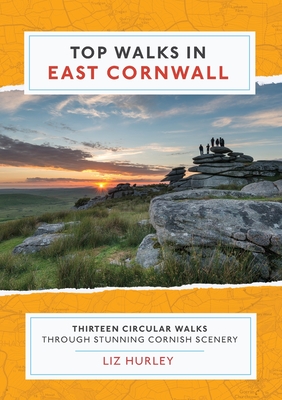 Top Walks in East Cornwall.: Thirteen Circular Walks Through Stunning Cornish Scenery - Liz Hurley