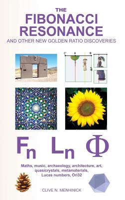 The Fibonacci Resonance and other new Golden Ratio discoveries: Maths, music, archaeology, architecture, art, quasicrystals, metamaterials, ... - Clive N. Menhinick