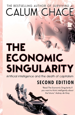 The Economic Singularity: Artificial intelligence and the death of capitalism - Calum Chace