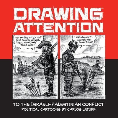 Drawing Attention to the Israeli-Palestinian Conflict: Political Cartoons by Carlos Latuff - Carlos Latuff