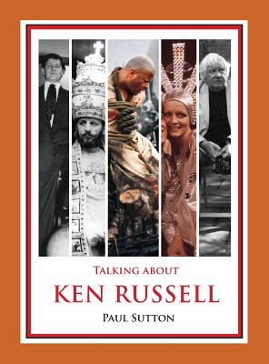 Talking about Ken Russell (Expanded Edition) - Paul Sutton