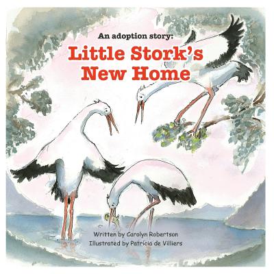 An adoption story: Little Stork's New Home - Carolyn Robertson