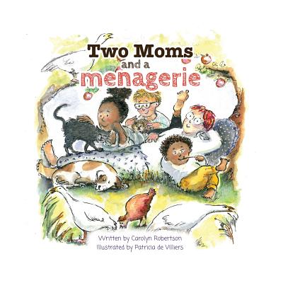 Two Moms and a Menagerie - Carolyn Robertson