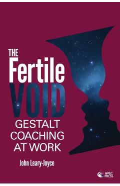 Fertile Void: Gestalt Coaching at Work - John Leary-joyce