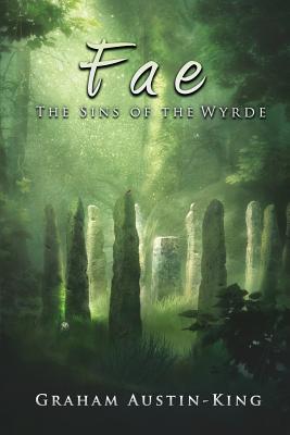 Fae - The Sins of the Wyrde: Book three of the Riven Wyrde Saga - Graham Austin-king