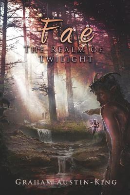 Fae - The Realm of Twilight: Book Two of the Riven Wyrde Saga - Graham Austin-king