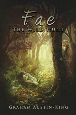 Fae - The Wild Hunt: Book One of the Riven Wyrde Saga - Graham Austin-king