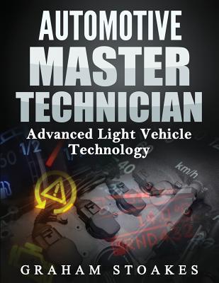 Automotive Master Technician: Advanced Light Vehicle Technology - Graham Stoakes