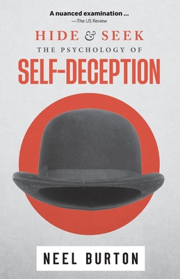 Hide and Seek: The Psychology of Self-Deception - Neel Burton
