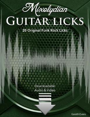Mixolydian Guitar Licks: 20 Original Funk Rock Licks with Audio & Video - Gareth Evans