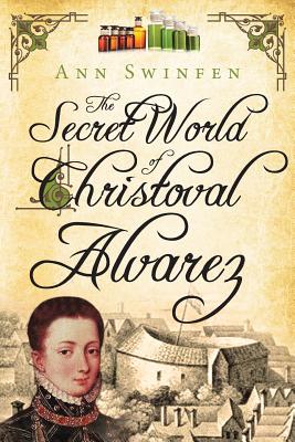 The Secret World of Christoval Alvarez - Ann Swinfen