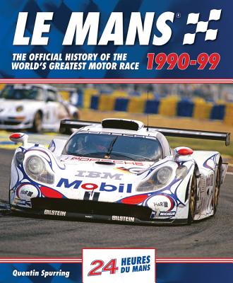 Le Mans 1990-99: The Official History of the World's Greatest Motor Race - Quentin Spurring