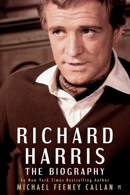 Richard Harris: The Biography - Michael Feeney Callan