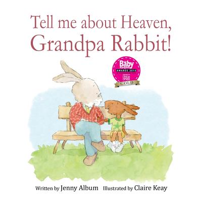 Tell Me About Heaven, Grandpa Rabbit!: A book to help children who have lost someone special. - Jenny Album