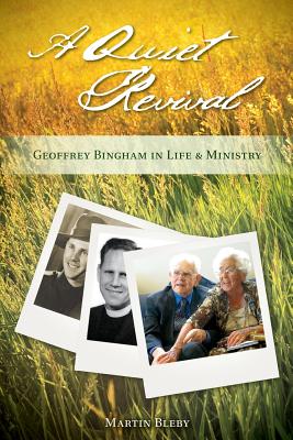 A Quiet Revival: Geoffrey Bingham in Life and Ministry - Martin Bleby