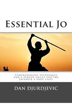 Coperta cărții 'Essential Jo: Comprehensive techniques and 2-person drills for the Japanese 4-foot staff - Dan Djurdjevic'