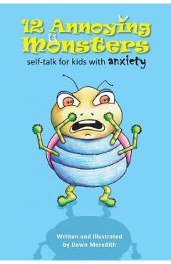 Poza produsului 12 Annoying Monsters: Self-talk for kids with anxiety - Dawn Meredith