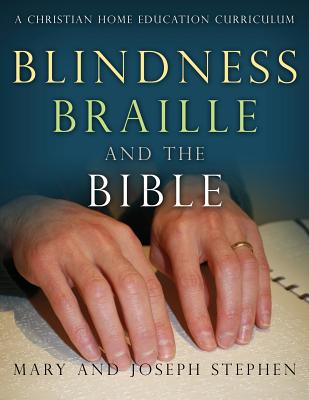Blindness, Braille and the Bible: A Christian Home Education Curriculum - Joseph Kelton Stephen