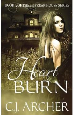 Coperta cărții 'Heart Burn: Book 3 of the 1st Freak House Trilogy - C. J. Archer'