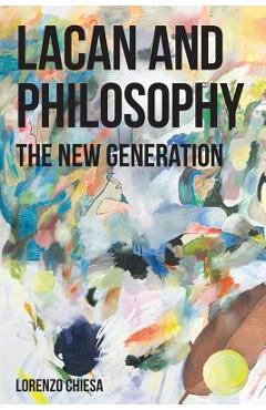 Poza produsului Lacan and Philosophy: The New Generation - Lorenzo Chiesa