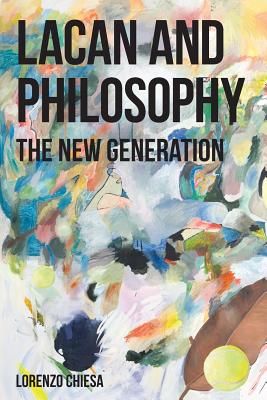 Lacan and Philosophy: The New Generation - Lorenzo Chiesa