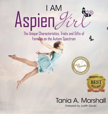 I Am Aspiengirl: The Unique Characteristics, Traits and Gifts of Females on the Autism Spectrum - Tania Marshall