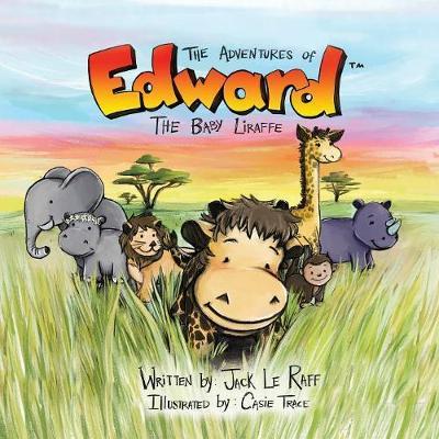 The Adventures of Edward the Baby Liraffe: Africa - Jack Le Raff