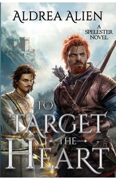 Coperta cărții 'To Target the Heart: MM Fantasy Romance - Aldrea Alien'