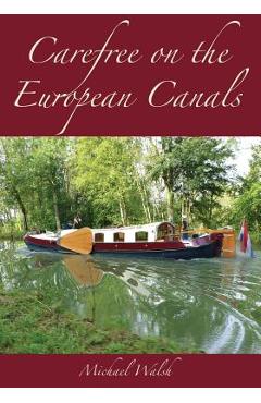 Coperta cărții 'Carefree on the European Canals - Michael D. Walsh'