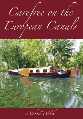 Carefree on the European Canals - Michael D. Walsh