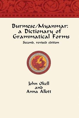 Burmese/Myanmar: a Dictionary of Grammatical Forms - Anna Allott