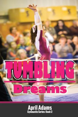 Tumbling Dreams: The Gymnastics Series #2 - April Adams