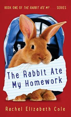 The Rabbit Ate My Homework - Rachel Elizabeth Cole