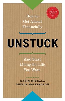 Unstuck - How to Get Ahead Financially and Start Living the Life You Want - Karin Mizgala