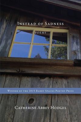 Instead of Sadness - Catherine Abbey Hodges