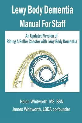 Lewy Body Dementia Manual for Staff - James A. Whitworth