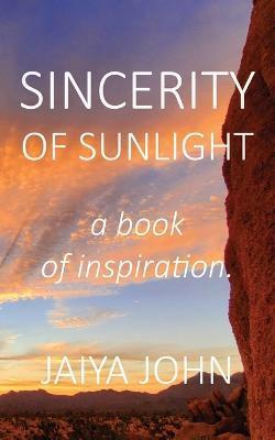 Sincerity of Sunlight: A Book of Inspiration - Jaiya John